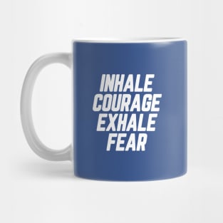 Inhale Courage Exhale Fear #4 Mug